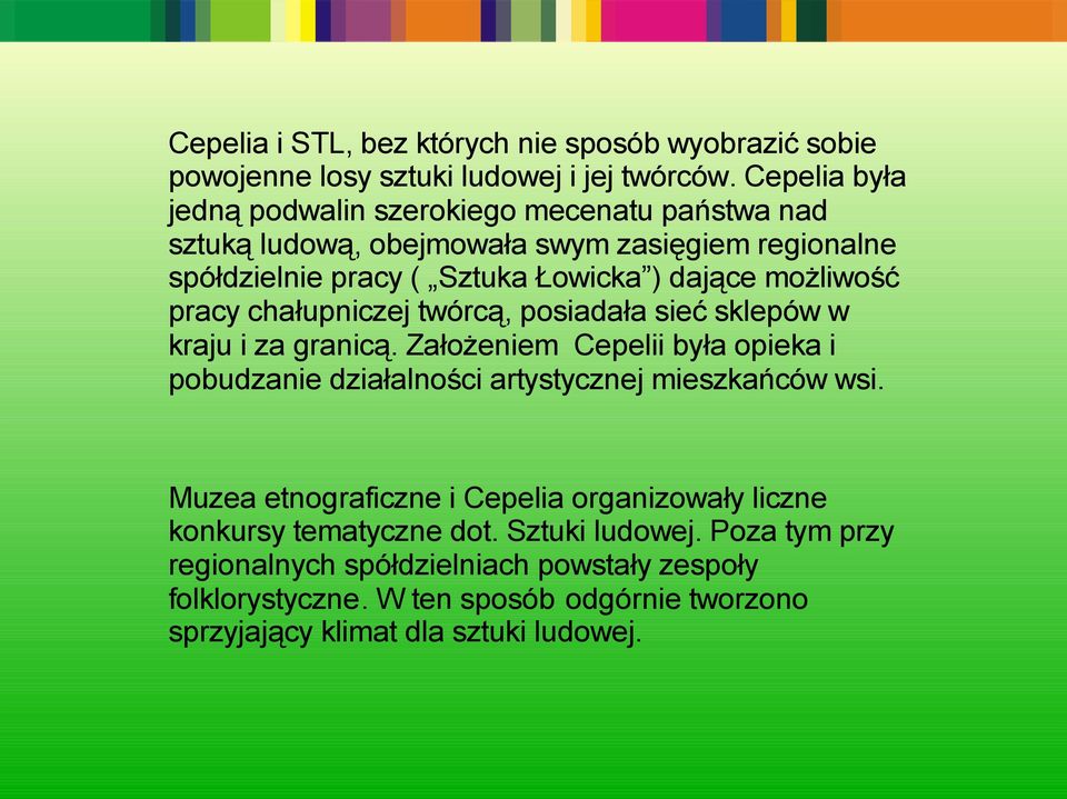 możliwość pracy chałupniczej twórcą, posiadała sieć sklepów w kraju i za granicą.
