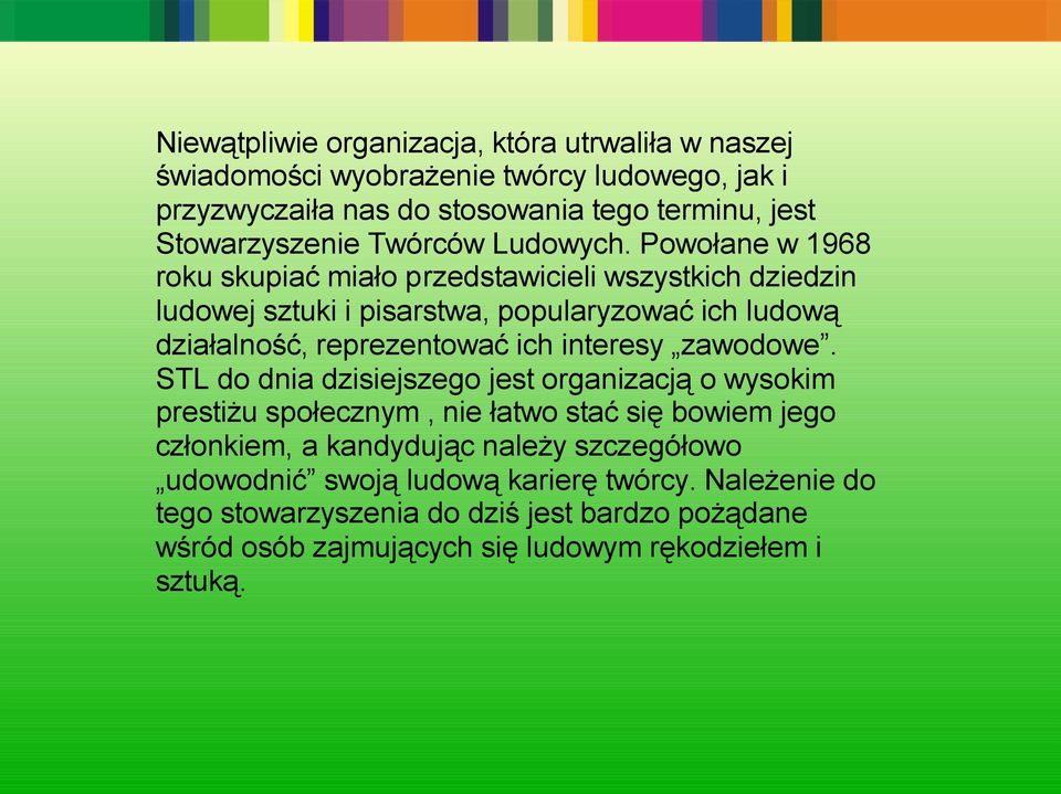 Powołane w 1968 roku skupiać miało przedstawicieli wszystkich dziedzin ludowej sztuki i pisarstwa, popularyzować ich ludową działalność, reprezentować ich interesy