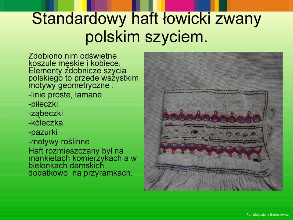 łamane -piłeczki -ząbeczki -kółeczka -pazurki -motywy roślinne Haft rozmieszczany był na