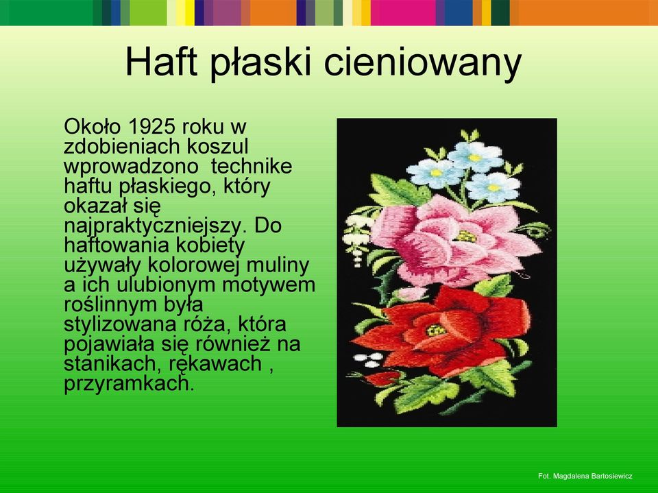 Do haftowania kobiety używały kolorowej muliny a ich ulubionym motywem roślinnym
