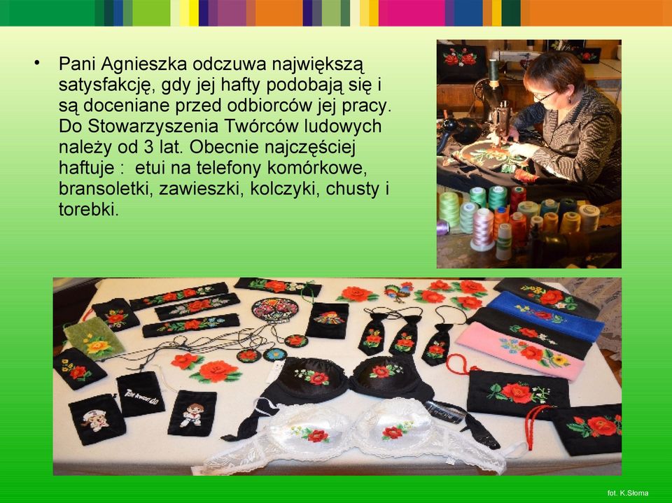 Do Stowarzyszenia Twórców ludowych należy od 3 lat.