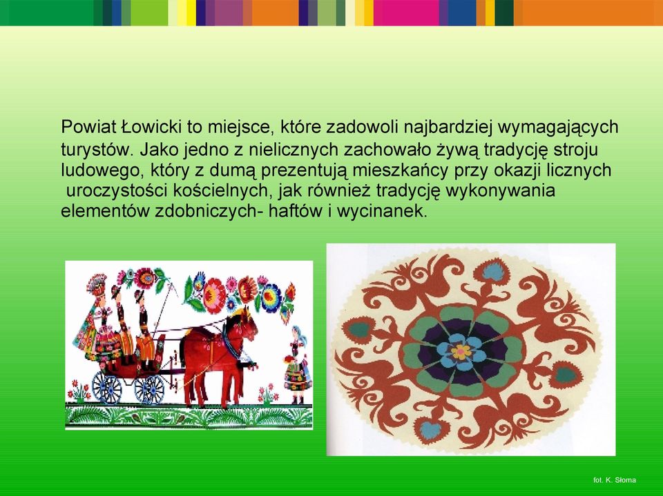 prezentują mieszkańcy przy okazji licznych uroczystości kościelnych, jak