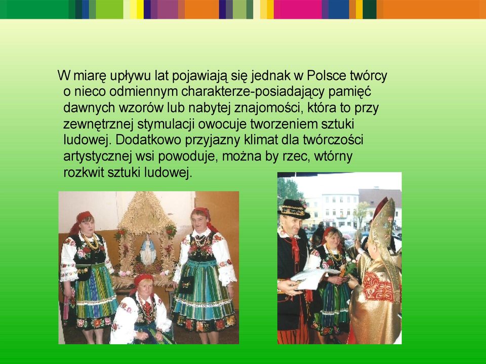 przy zewnętrznej stymulacji owocuje tworzeniem sztuki ludowej.
