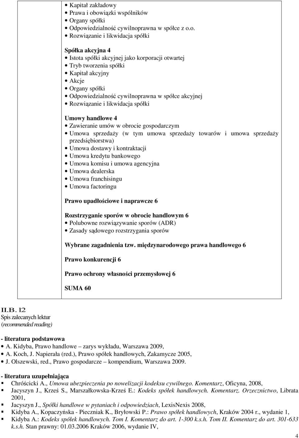 owiązki wspólników Organy spółki Odpowiedzialność cywilnoprawna w spółce z o.o. Rozwiązanie i likwidacja spółki Spółka akcyjna 4 Istota spółki akcyjnej jako korporacji otwartej Kapitał akcyjny Akcje