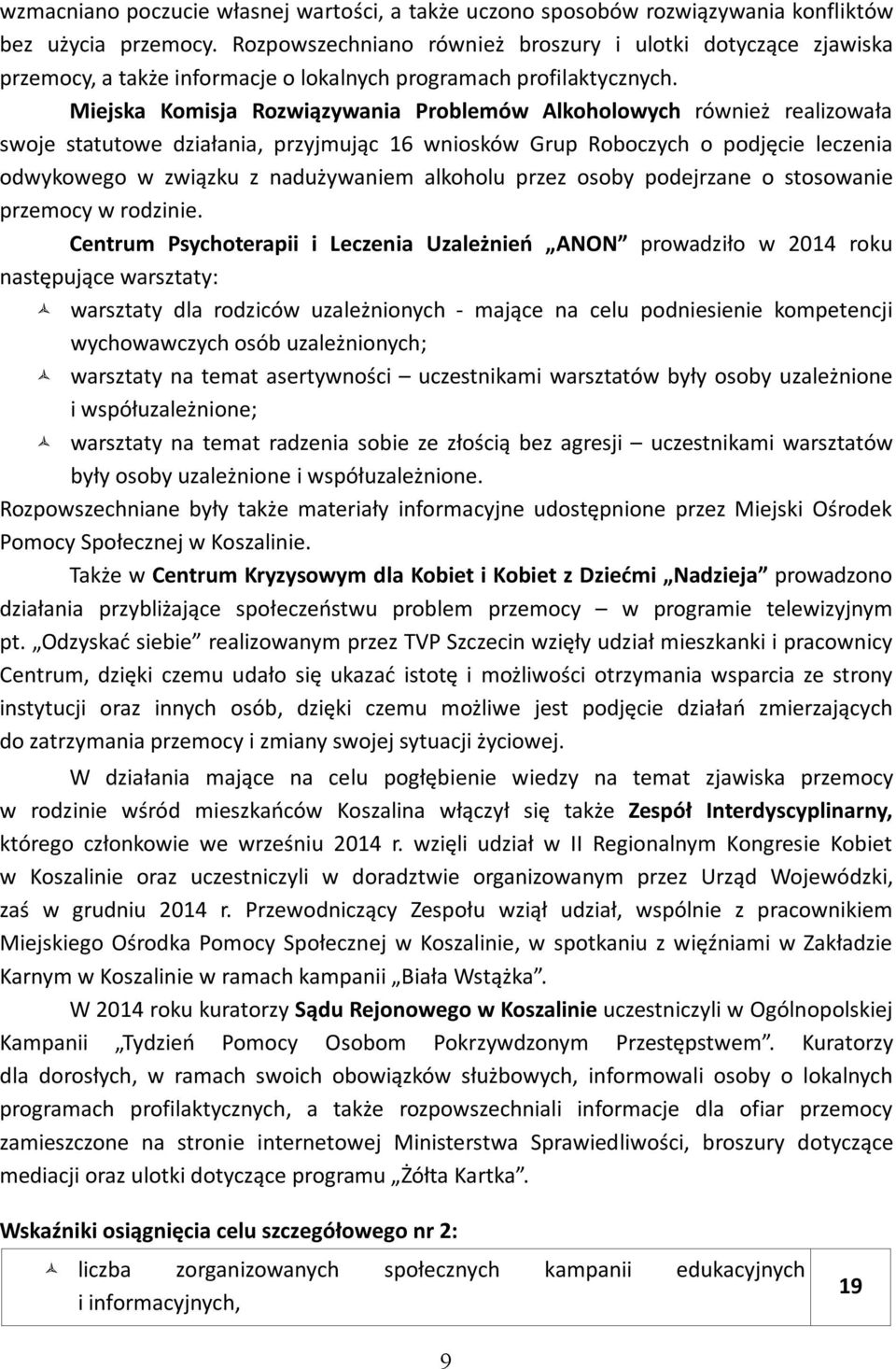 Miejska Komisja Rozwiązywania Problemów Alkoholowych również realizowała swoje statutowe działania, przyjmując 16 wniosków Grup Roboczych o podjęcie leczenia odwykowego w związku z nadużywaniem