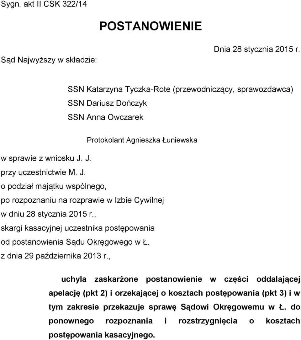 J. przy uczestnictwie M. J. o podział majątku wspólnego, po rozpoznaniu na rozprawie w Izbie Cywilnej w dniu 28 stycznia 2015 r.