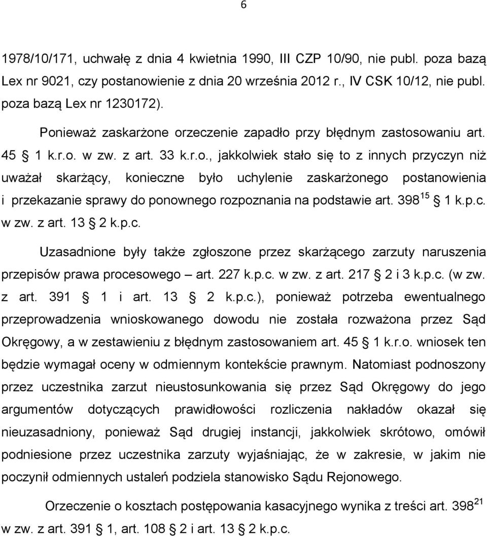 398 15 1 k.p.c. w zw. z art. 13 2 k.p.c. Uzasadnione były także zgłoszone przez skarżącego zarzuty naruszenia przepisów prawa procesowego art. 227 k.p.c. w zw. z art. 217 2 i 3 k.p.c. (w zw. z art. 391 1 i art.