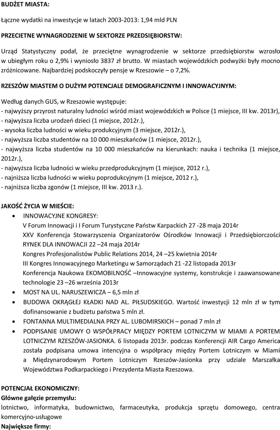 RZESZÓW MIASTEM O DUŻYM POTENCJALE DEMOGRAFICZNYM I INNOWACYJNYM: Według danych GUS, w Rzeszowie występuje: - najwyższy przyrost naturalny ludności wśród miast wojewódzkich w Polsce (1 miejsce, III