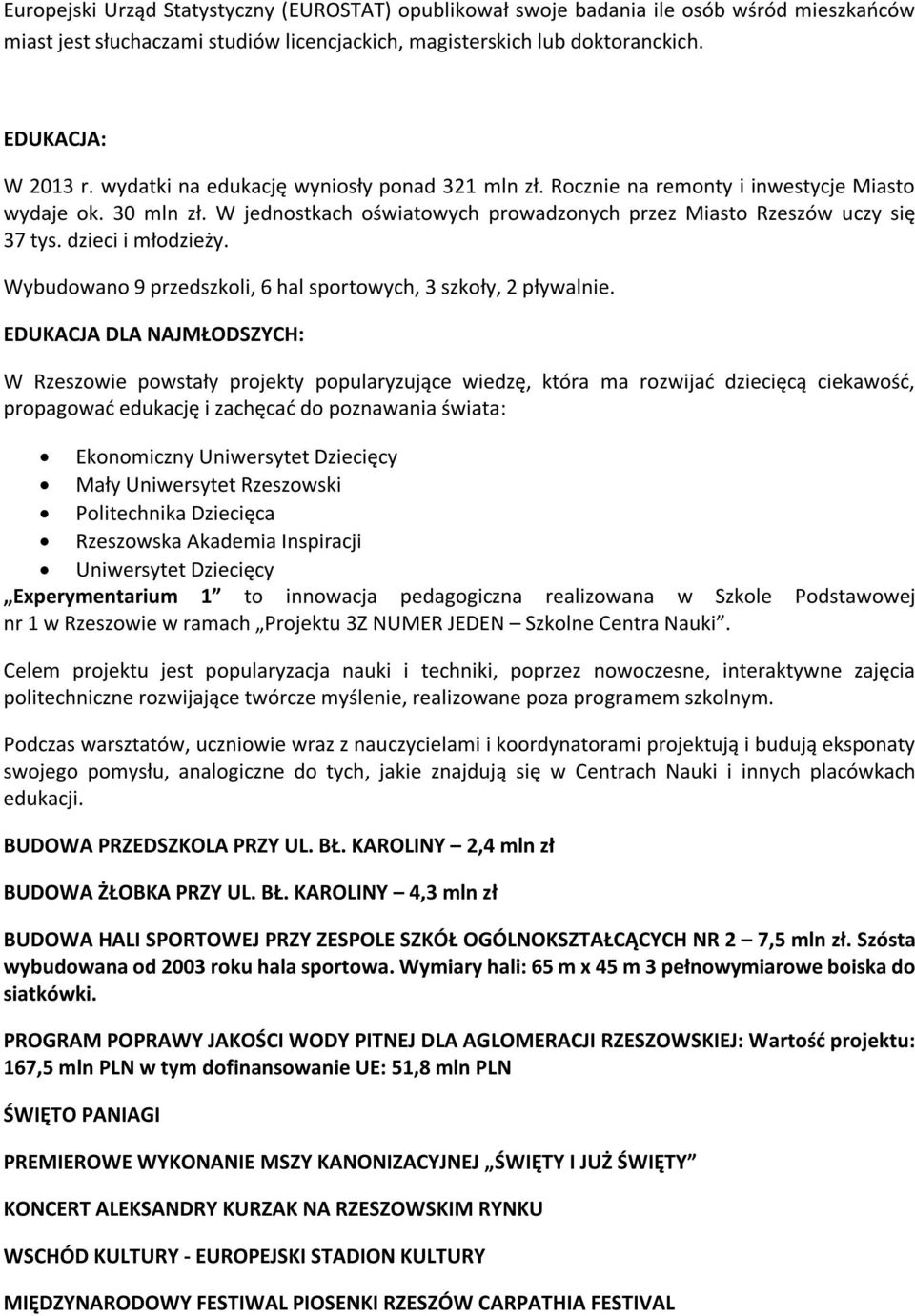dzieci i młodzieży. Wybudowano 9 przedszkoli, 6 hal sportowych, 3 szkoły, 2 pływalnie.