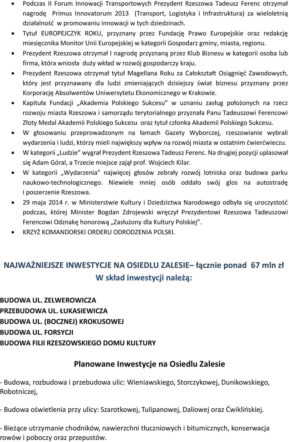 Prezydent Rzeszowa otrzymał I nagrodę przyznaną przez Klub Biznesu w kategorii osoba lub firma, która wniosła duży wkład w rozwój gospodarczy kraju.