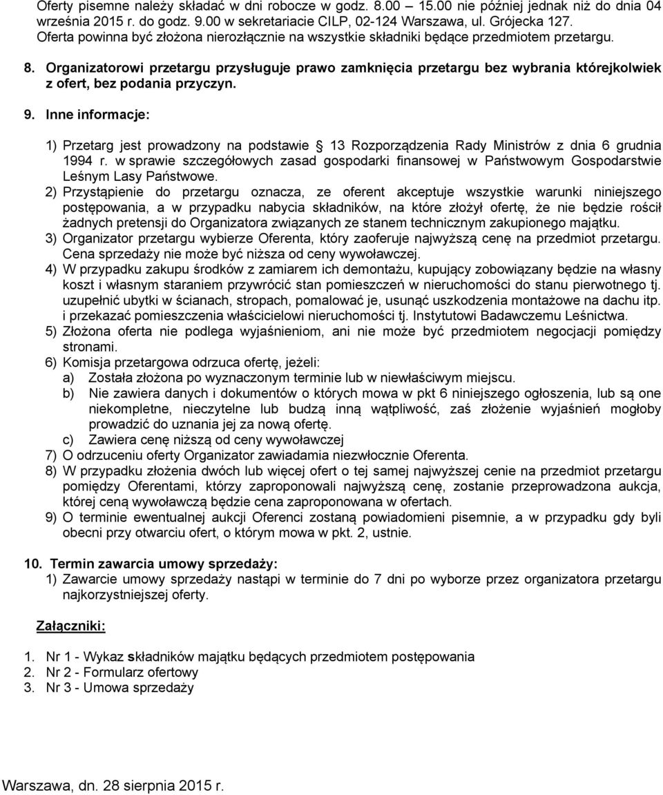 Organizatorowi przetargu przysługuje prawo zamknięcia przetargu bez wybrania którejkolwiek z ofert, bez podania przyczyn. 9.