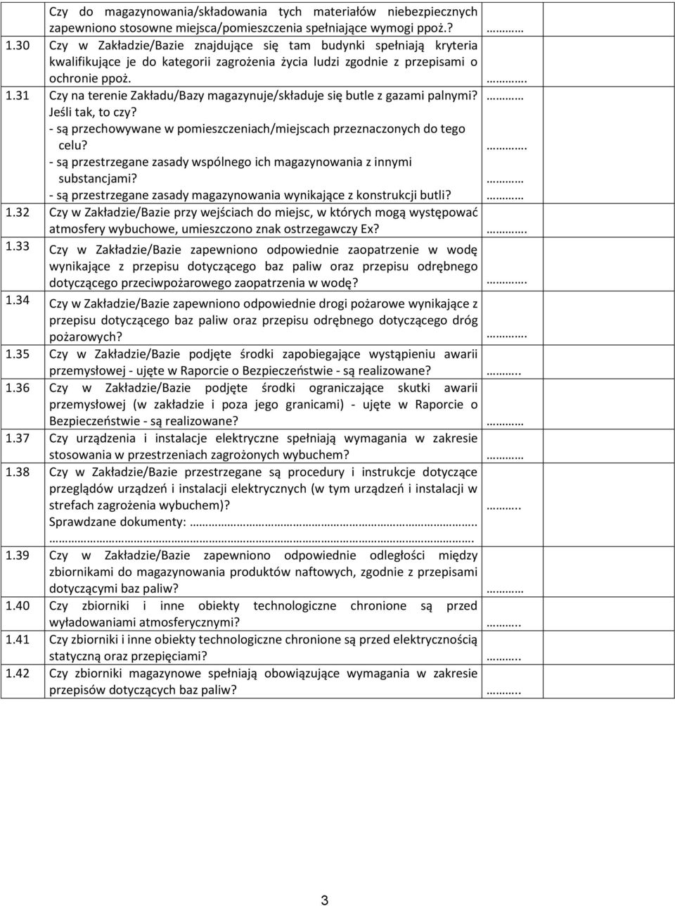 31 Czy na terenie Zakładu/Bazy magazynuje/składuje się butle z gazami palnymi? Jeśli tak, to czy? - są przechowywane w pomieszczeniach/miejscach przeznaczonych do tego celu?