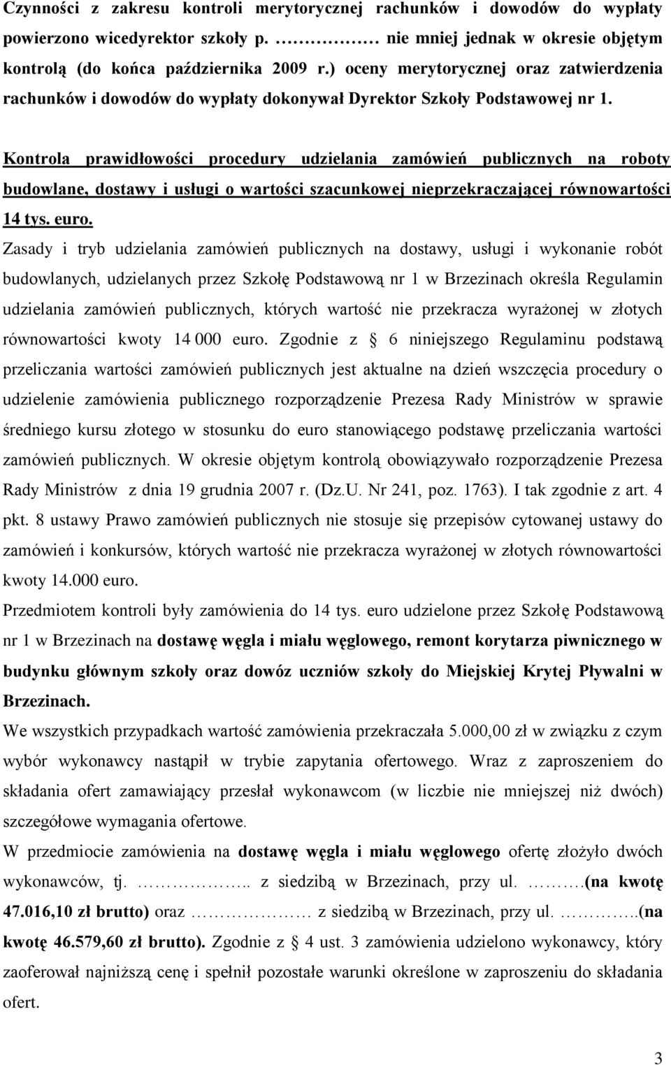Kontrola prawidłowości procedury udzielania zamówień publicznych na roboty budowlane, dostawy i usługi o wartości szacunkowej nieprzekraczającej równowartości 14 tys. euro.