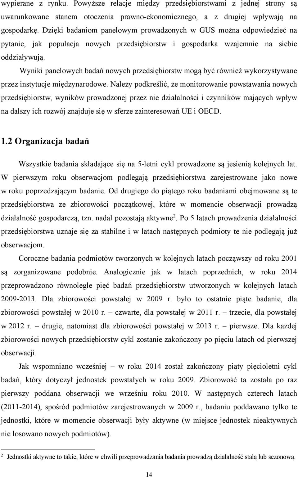 Wyniki panelowych badań nowych przedsiębiorstw mogą być również wykorzystywane przez instytucje międzynarodowe.