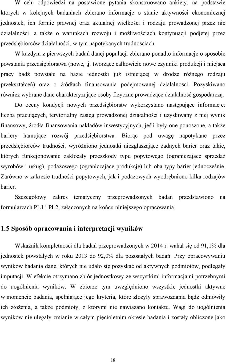 W każdym z pierwszych badań danej populacji zbierano ponadto informacje o sposobie powstania przedsiębiorstwa (nowe, tj.