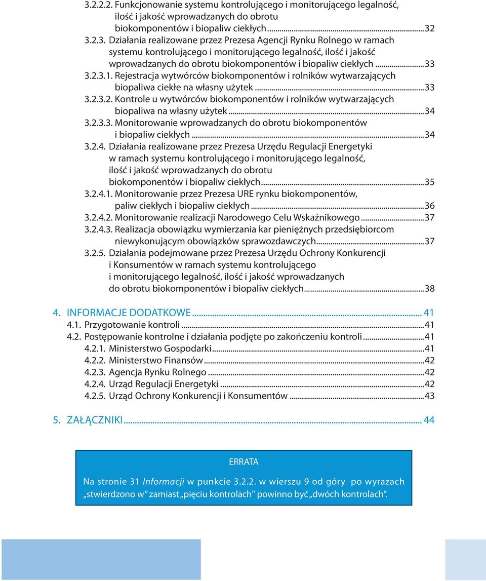 ..34 3.2.3.3. Monitorowanie wprowadzanych do obrotu biokomponentów i biopaliw ciekłych...34 3.2.4. Działania realizowane przez Prezesa Urzędu Regulacji Energetyki w ramach systemu kontrolującego i