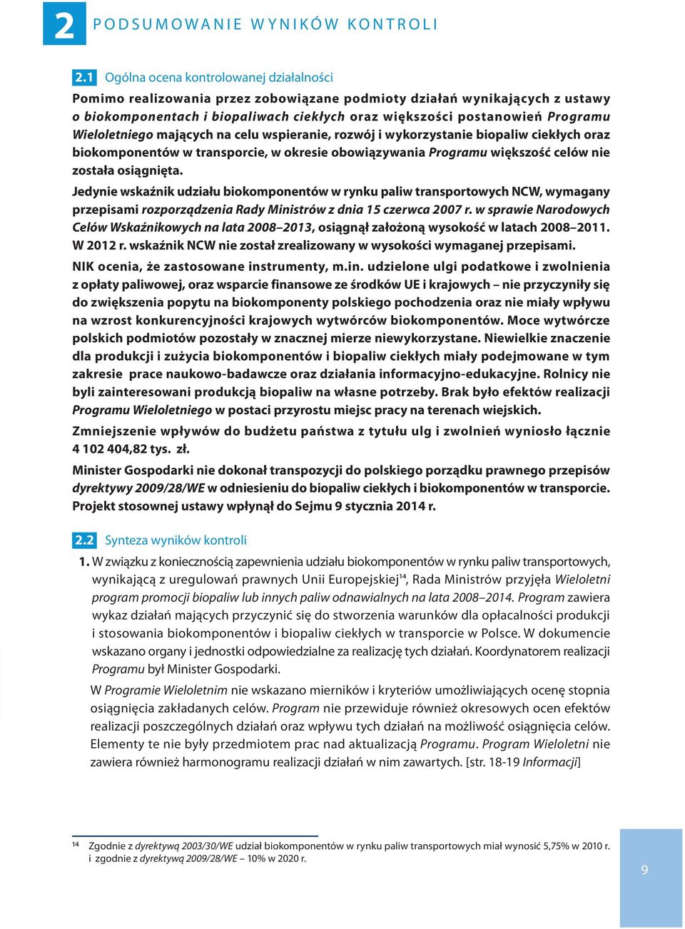 Wieloletniego mających na celu wspieranie, rozwój i wykorzystanie biopaliw ciekłych oraz biokomponentów w transporcie, w okresie obowiązywania Programu większość celów nie została osiągnięta.