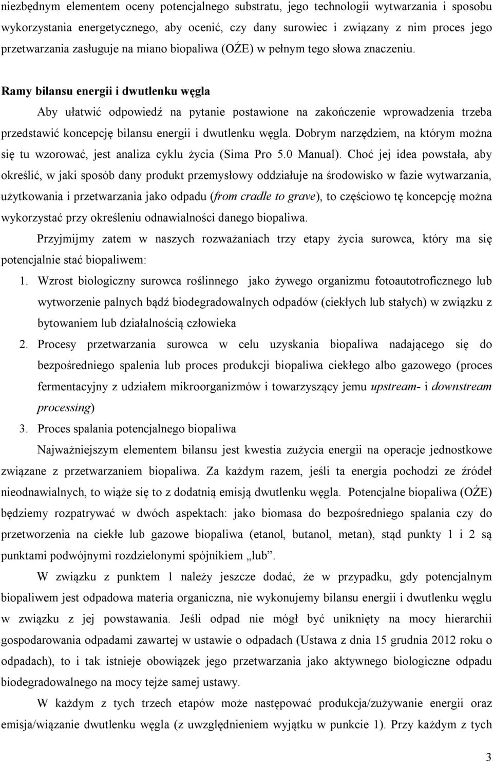 Ramy bilansu energii i dwutlenku węgla Aby ułatwić odpowiedź na pytanie postawione na zakończenie wprowadzenia trzeba przedstawić koncepcję bilansu energii i dwutlenku węgla.