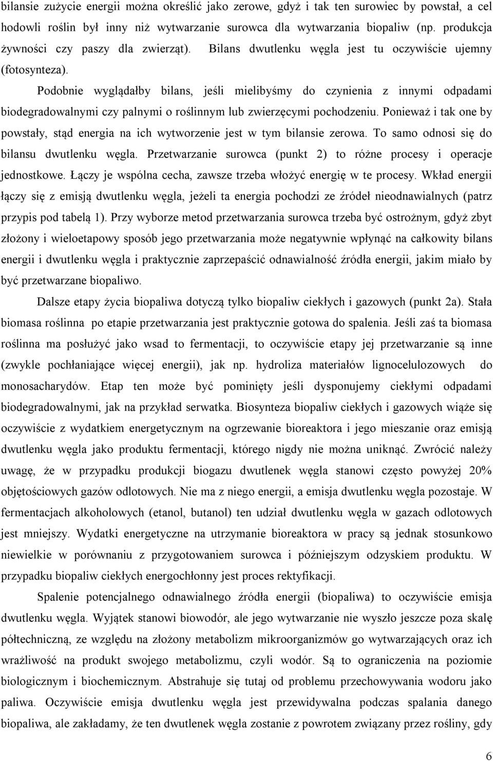 Podobnie wyglądałby bilans, jeśli mielibyśmy do czynienia z innymi odpadami biodegradowalnymi czy palnymi o roślinnym lub zwierzęcymi pochodzeniu.