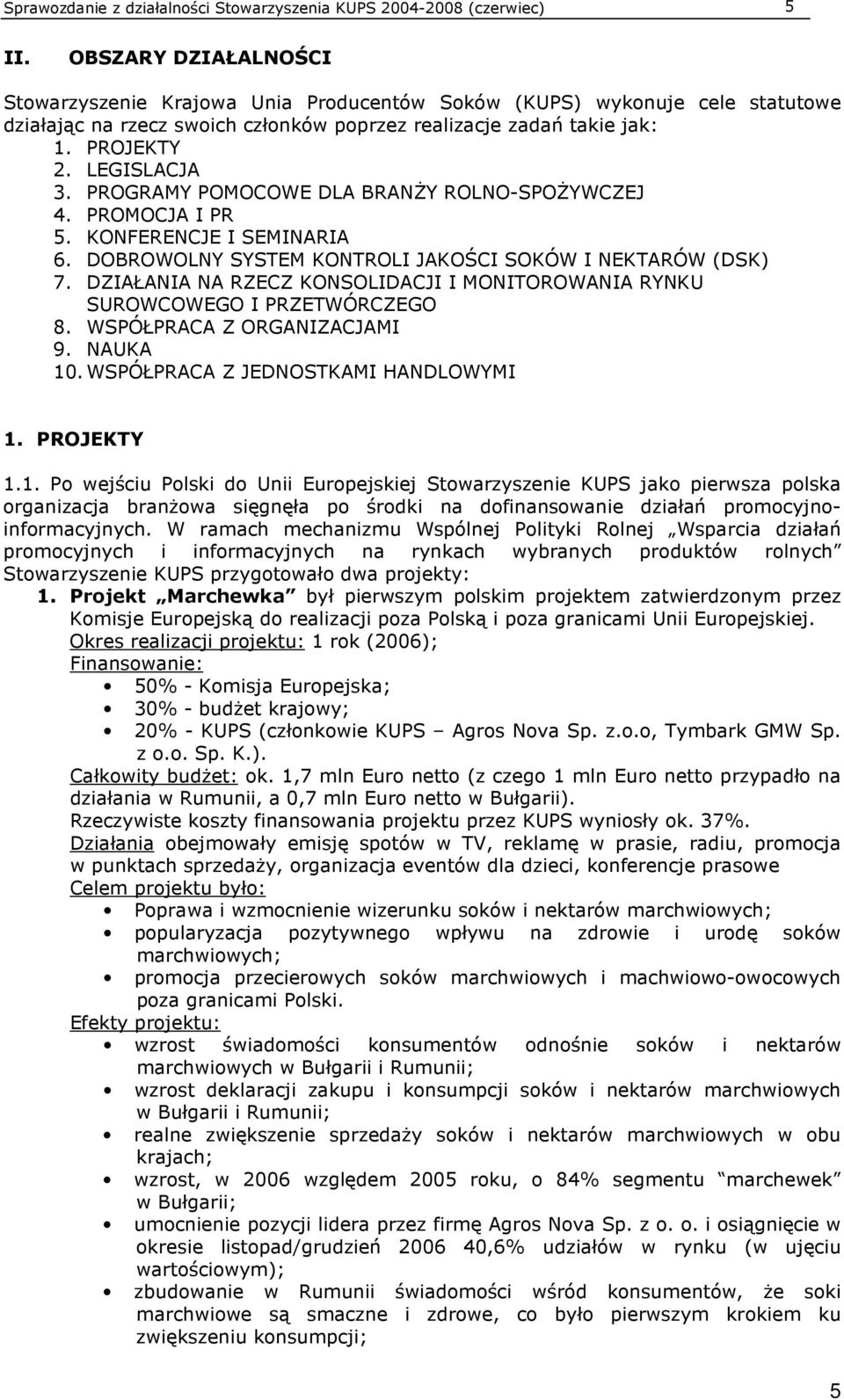 PROGRAMY POMOCOWE DLA BRANśY ROLNO-SPOśYWCZEJ 4. PROMOCJA I PR 5. KONFERENCJE I SEMINARIA 6. DOBROWOLNY SYSTEM KONTROLI JAKOŚCI SOKÓW I NEKTARÓW (DSK) 7.