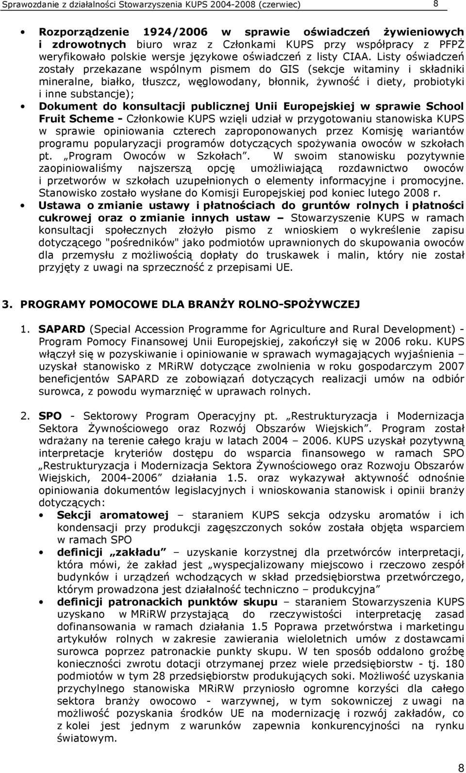 Listy oświadczeń zostały przekazane wspólnym pismem do GIS (sekcje witaminy i składniki mineralne, białko, tłuszcz, węglowodany, błonnik, Ŝywność i diety, probiotyki i inne substancje); Dokument do