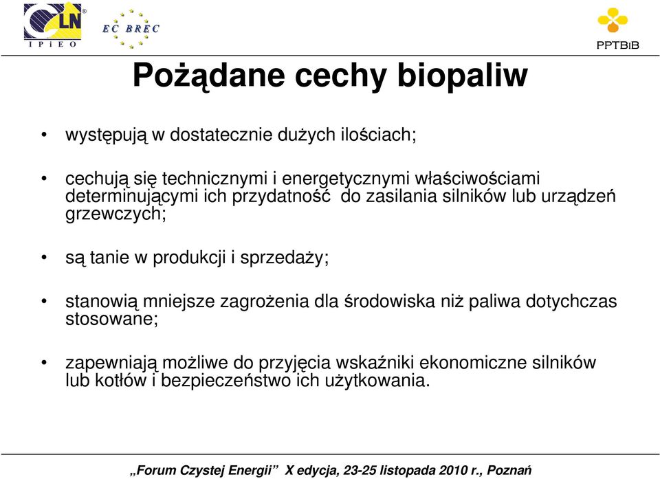 grzewczych; są tanie w produkcji i sprzedaŝy; stanowią mniejsze zagroŝenia dla środowiska niŝ paliwa
