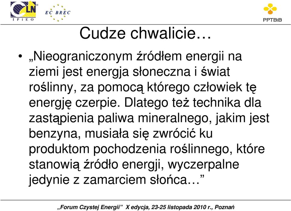 Dlatego teŝ technika dla zastąpienia paliwa mineralnego, jakim jest benzyna, musiała