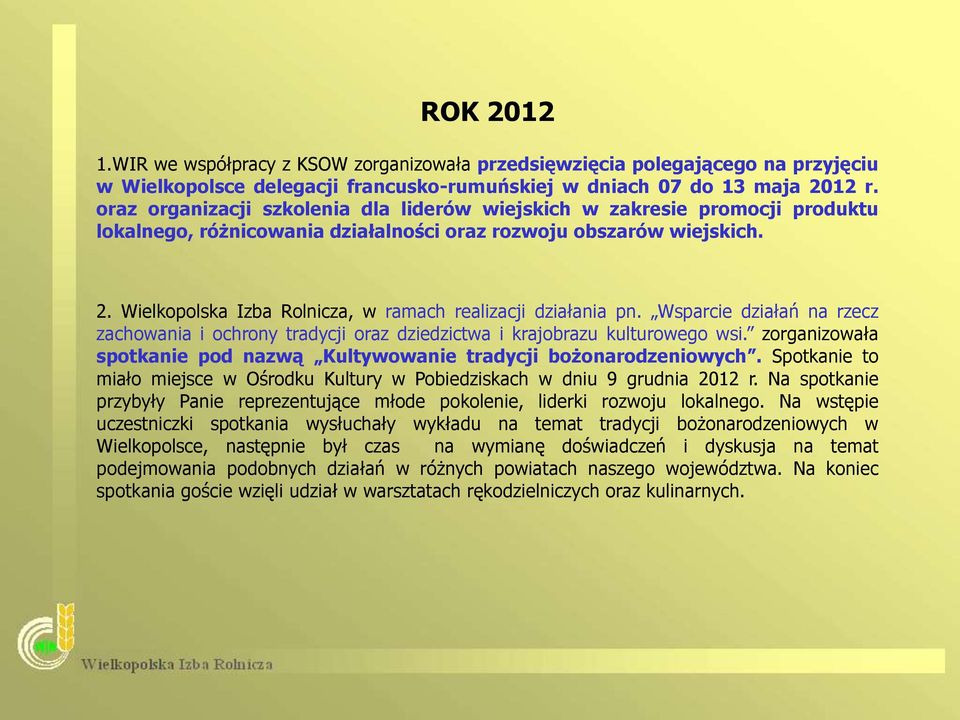 Wielkopolska Izba Rolnicza, w ramach realizacji działania pn. Wsparcie działań na rzecz zachowania i ochrony tradycji oraz dziedzictwa i krajobrazu kulturowego wsi.