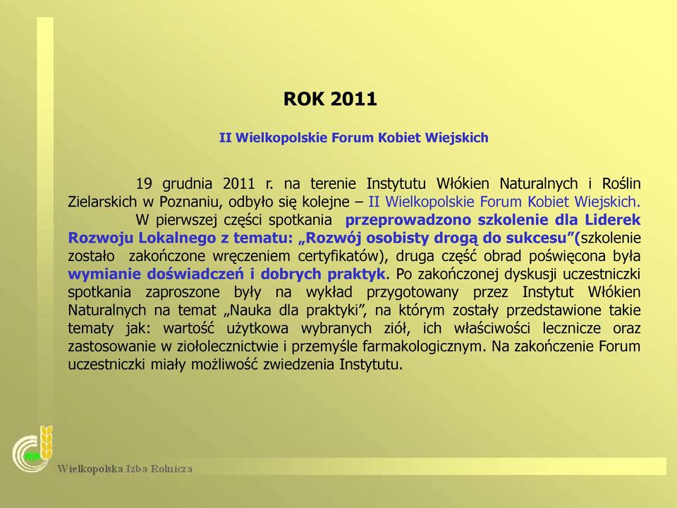 W pierwszej części spotkania przeprowadzono szkolenie dla Liderek Rozwoju Lokalnego z tematu: Rozwój osobisty drogą do sukcesu (szkolenie zostało zakończone wręczeniem certyfikatów), druga część