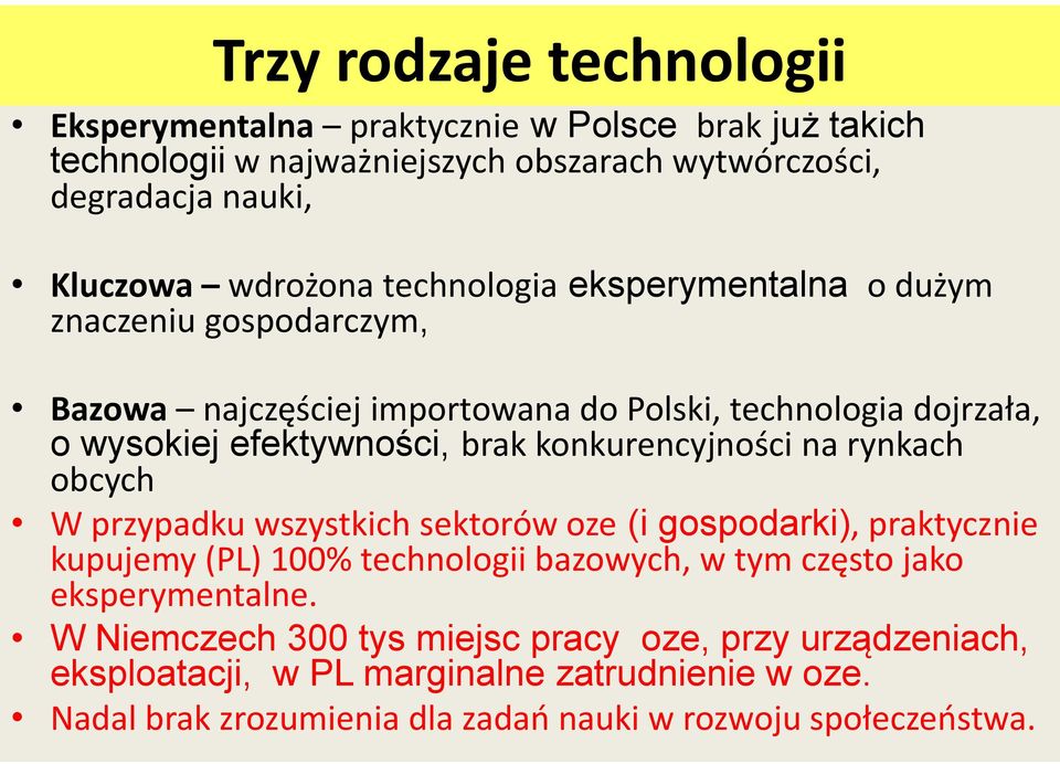konkurencyjności na rynkach obcych W przypadku wszystkich sektorów oze (i gospodarki), praktycznie kupujemy (PL) 100% technologii bazowych, w tym często jako