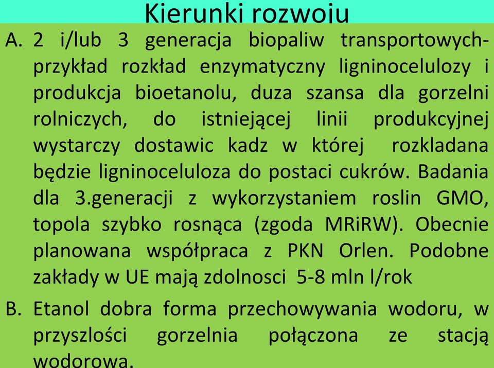 rolniczych, do istniejącej linii produkcyjnej wystarczy dostawic kadz w której rozkladana będzie ligninoceluloza do postaci cukrów.