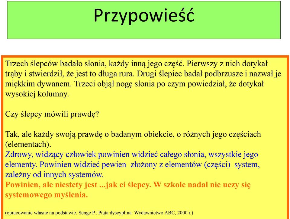 Zdrowy, widzący człowiek powinien widzieć całego słonia, wszystkie jego elementy. Powinien widzieć pewien złożony z elementów (części) system, zależny od innych systemów.