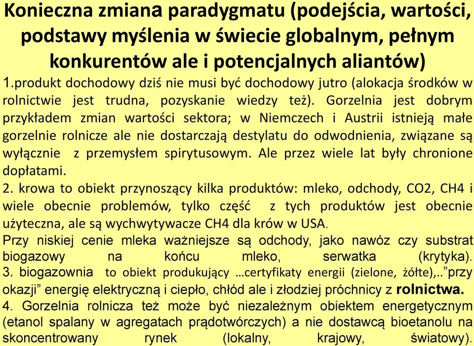 Gorzelnia jest dobrym przykładem zmian wartości sektora; w Niemczech i Austrii istnieją małe gorzelnie rolnicze ale nie dostarczają destylatu do odwodnienia, związane są wyłącznie z przemysłem