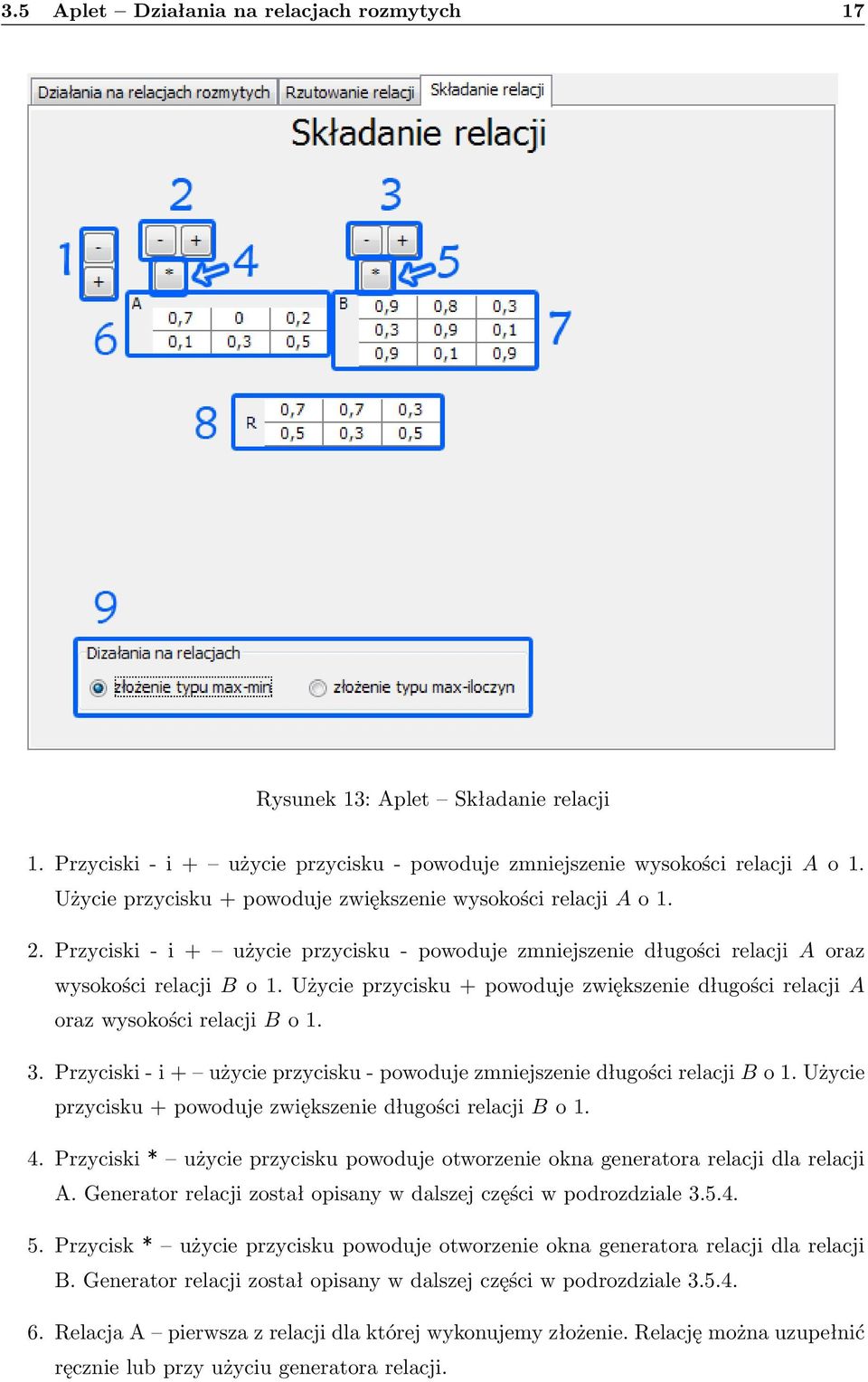 Użycie przycisku + powoduje zwiększenie długości relacji A oraz wysokości relacji B o 1. 3. Przyciski - i + użycie przycisku - powoduje zmniejszenie długości relacji B o 1.