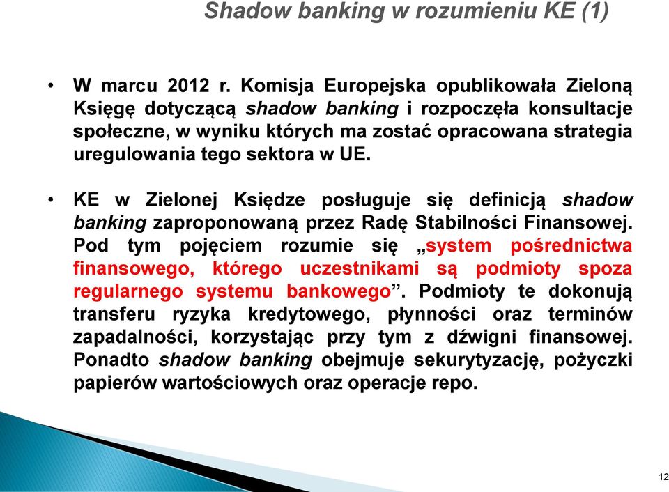 sektora w UE. KE w Zielonej Księdze posługuje się definicją shadow banking zaproponowaną przez Radę Stabilności Finansowej.