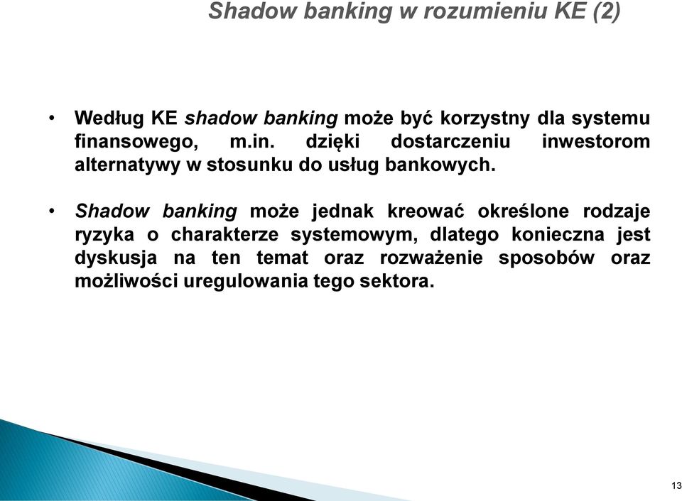 Shadow banking może jednak kreować określone rodzaje ryzyka o charakterze systemowym, dlatego
