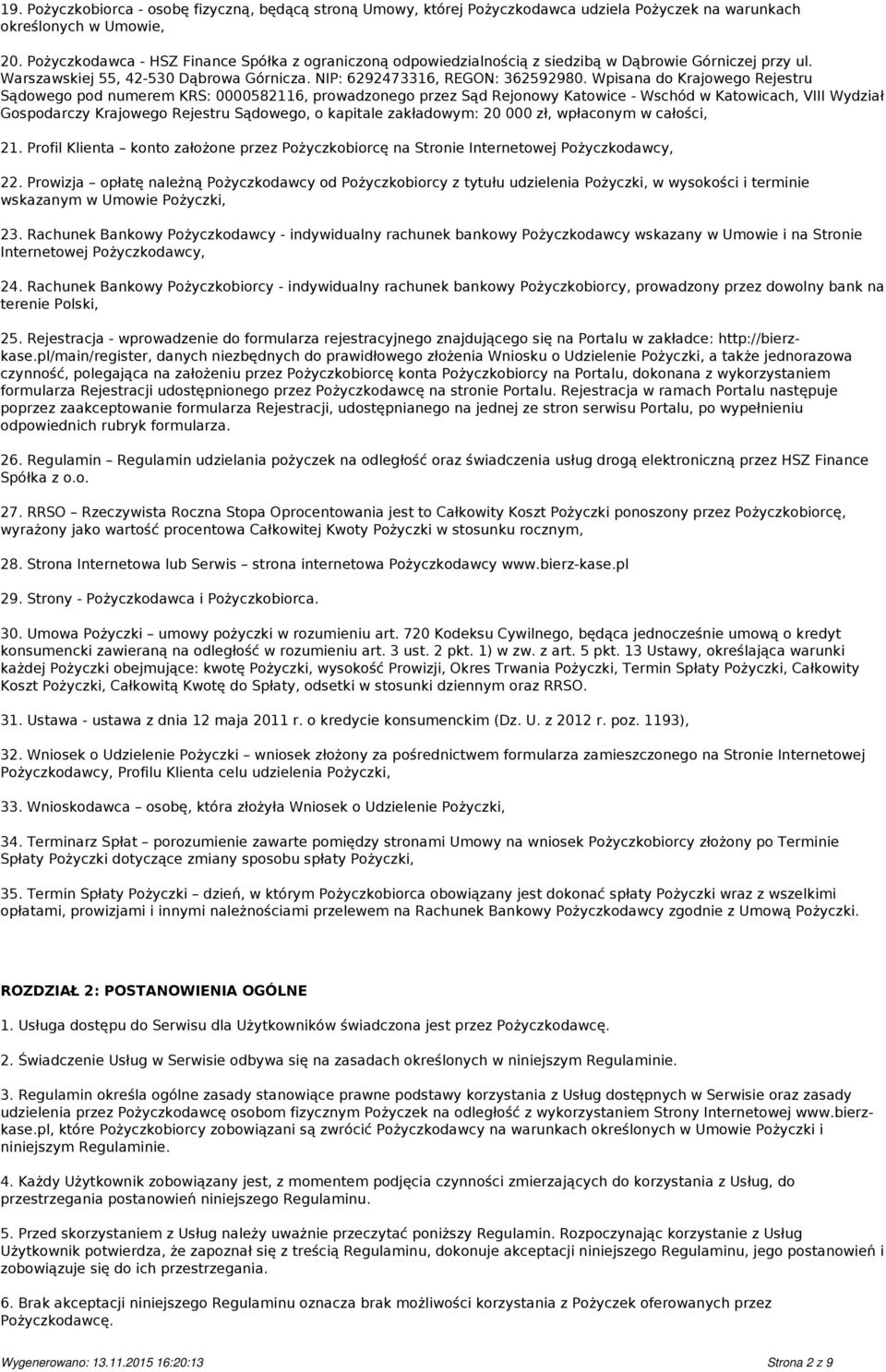 Wpisana do Krajowego Rejestru Sądowego pod numerem KRS: 0000582116, prowadzonego przez Sąd Rejonowy Katowice - Wschód w Katowicach, VIII Wydział Gospodarczy Krajowego Rejestru Sądowego, o kapitale