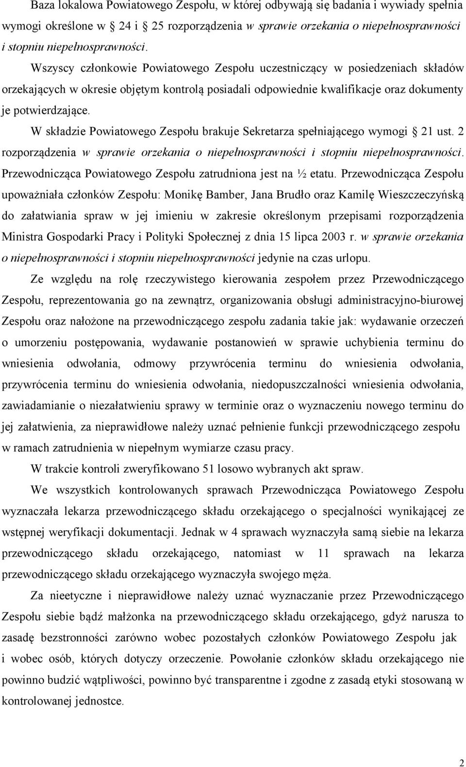 W składzie Powiatowego Zespołu brakuje Sekretarza spełniającego wymogi 21 ust. 2 rozporządzenia w sprawie orzekania o niepełnosprawności i stopniu niepełnosprawności.