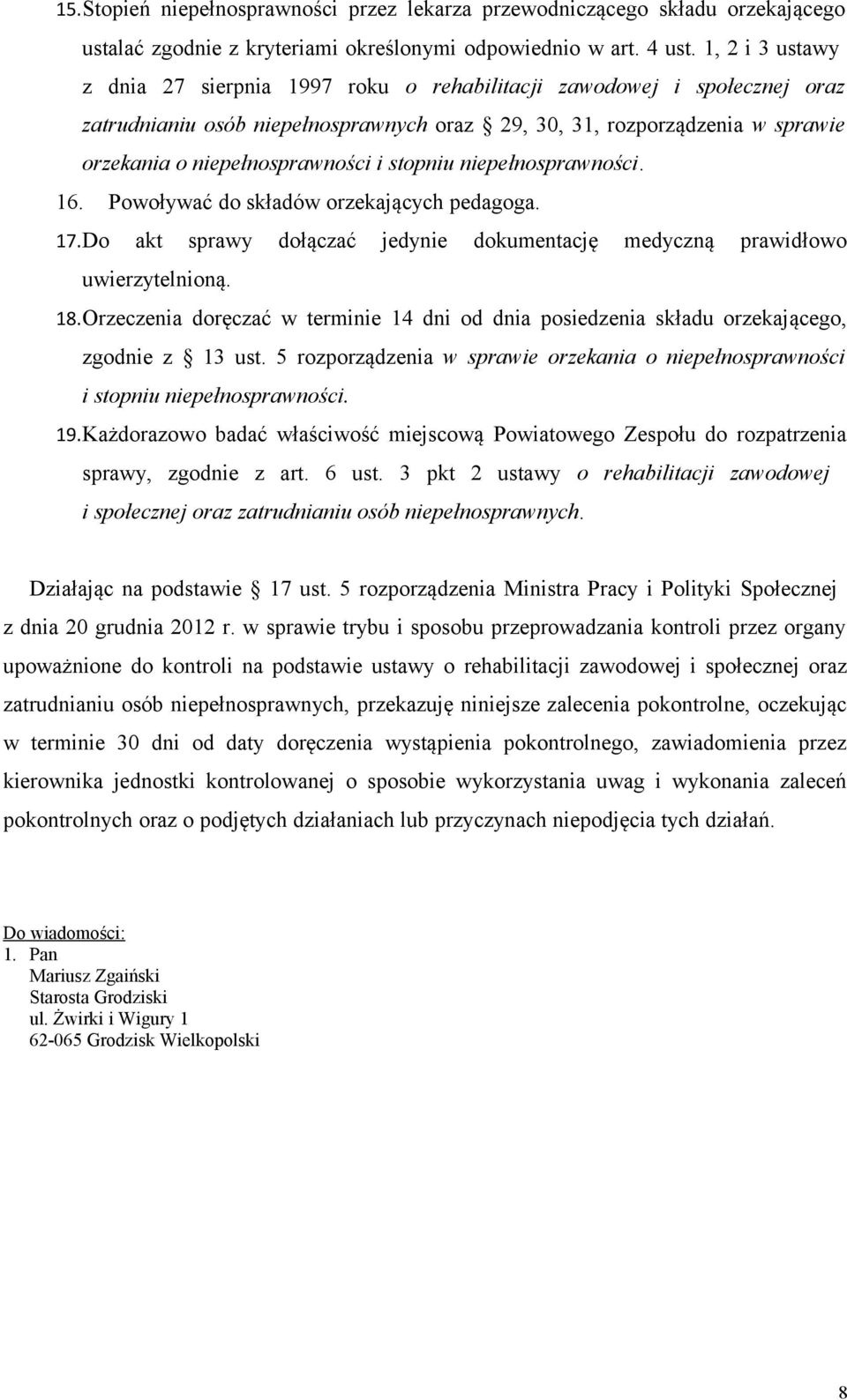 stopniu niepełnosprawności. 16. Powoływać do składów orzekających pedagoga. 17.Do akt sprawy dołączać jedynie dokumentację medyczną prawidłowo uwierzytelnioną. 18.