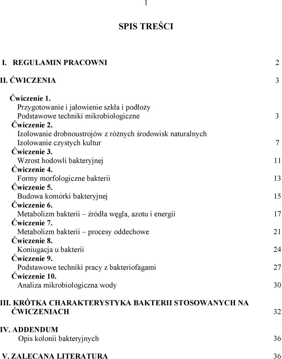 Budowa komórki bakteryjnej 15 Ćwiczenie 6. Metabolizm bakterii źródła węgla, azotu i energii 17 Ćwiczenie 7. Metabolizm bakterii procesy oddechowe 21 Ćwiczenie 8.