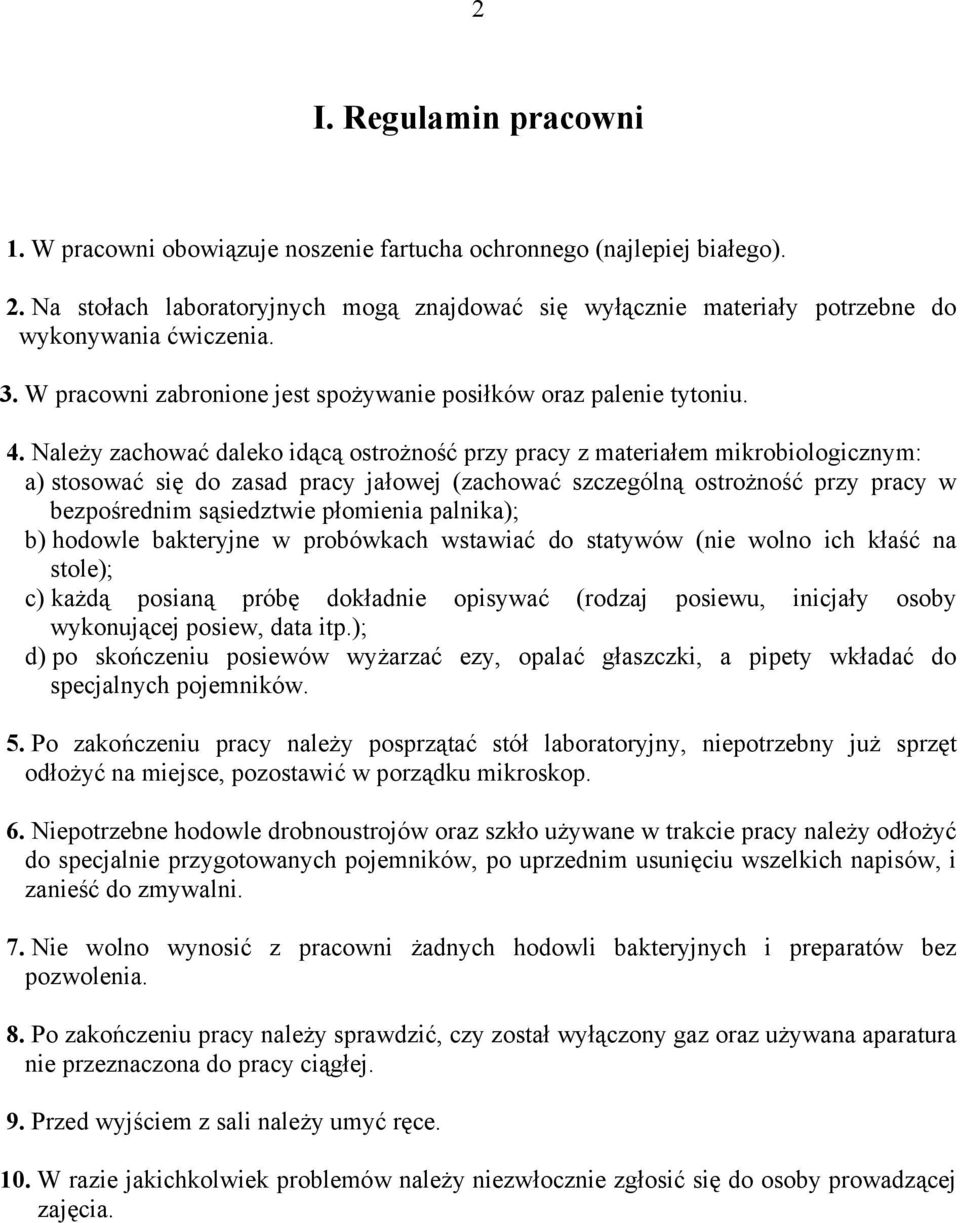 Należy zachować daleko idącą ostrożność przy pracy z materiałem mikrobiologicznym: a) stosować się do zasad pracy jałowej (zachować szczególną ostrożność przy pracy w bezpośrednim sąsiedztwie