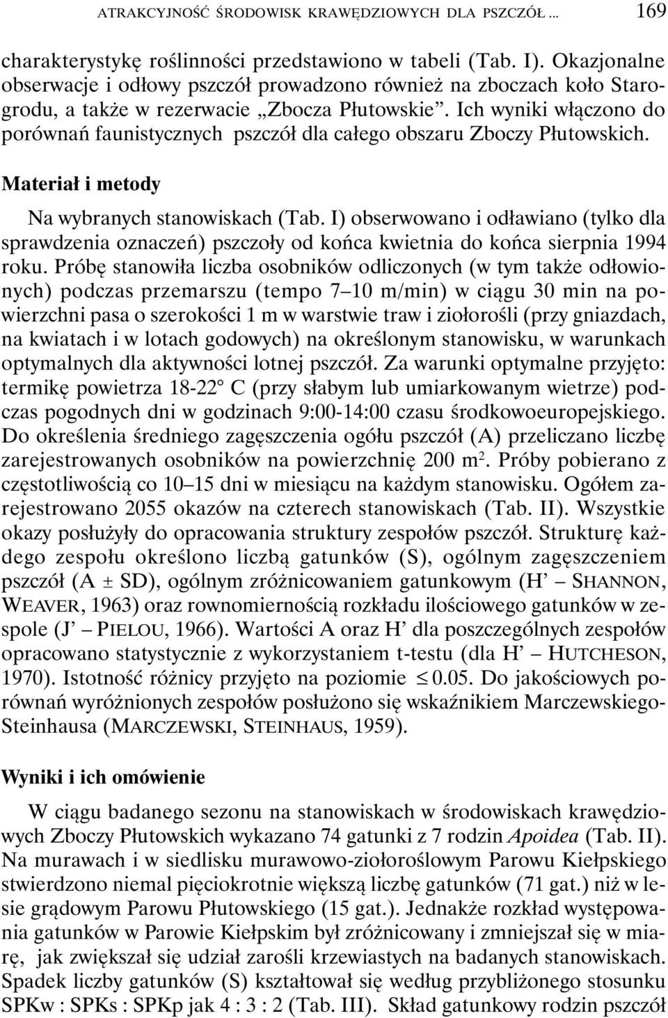 Ich wyniki włączono do porównań faunistycznych pszczół dla całego obszaru Zboczy Płutowskich. Materiał i metody Na wybranych stanowiskach (Tab.