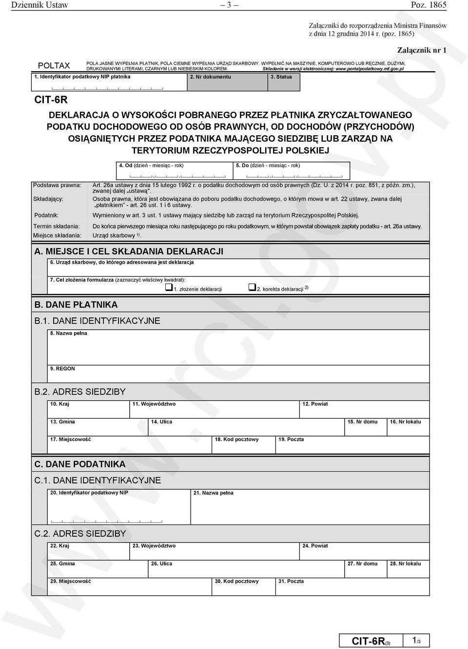 Status Załącznik nr 1 CIT-6R DEKLARACJA O WYSOKOŚCI POBRANEGO PRZEZ PŁATNIKA ZRYCZAŁTOWANEGO PODATKU DOCHODOWEGO OD OSÓB PRAWNYCH OD DOCHODÓW (PRZYCHODÓW) OSIĄGNIĘTYCH PRZEZ PODATNIKA MAJĄCEGO