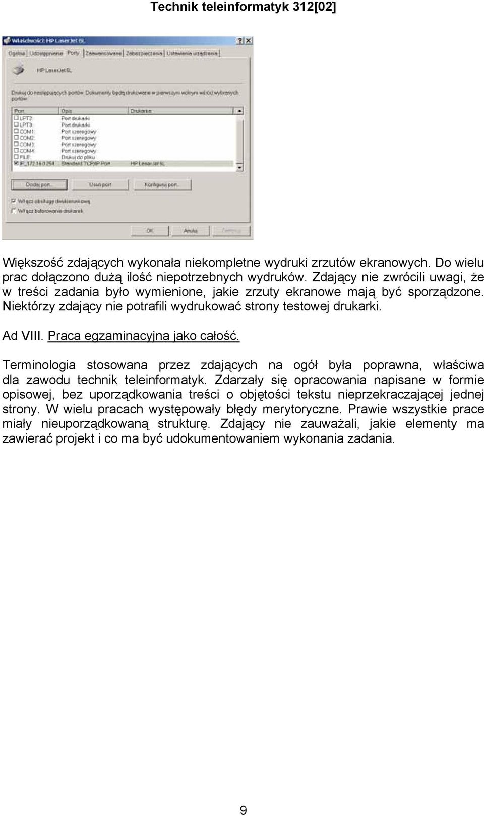 Praca egzaminacyjna jako całość. Terminologia stosowana przez zdających na ogół była poprawna, właściwa dla zawodu technik teleinformatyk.