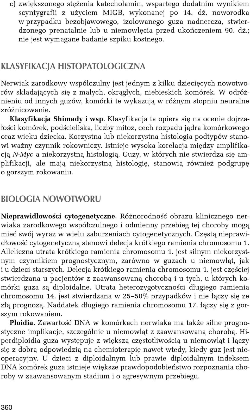 KLASYFIKACJA HISTOPATOLOGICZNA Nerwiak zarodkowy wspó³czulny jest jednym z kilku dzieciêcych nowotworów sk³adaj¹cych siê z ma³ych, okr¹g³ych, niebieskich komórek.