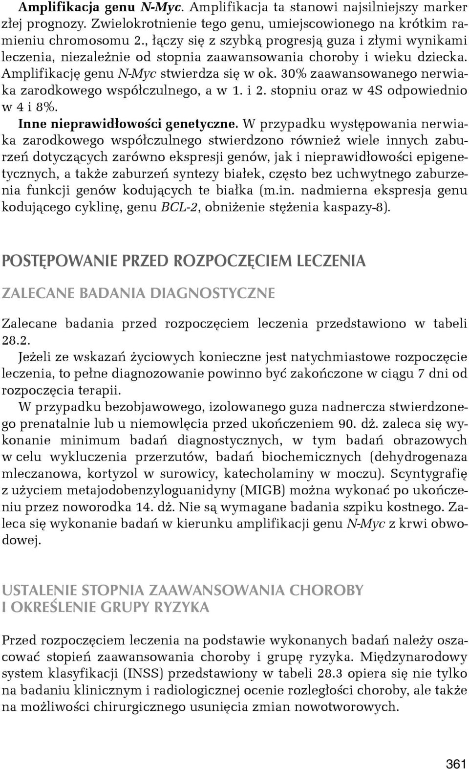 30% zaawansowanego nerwiaka zarodkowego wspó³czulnego, a w 1. i 2. stopniu oraz w 4S odpowiednio w 4 i 8%. Inne nieprawid³owoœci genetyczne.