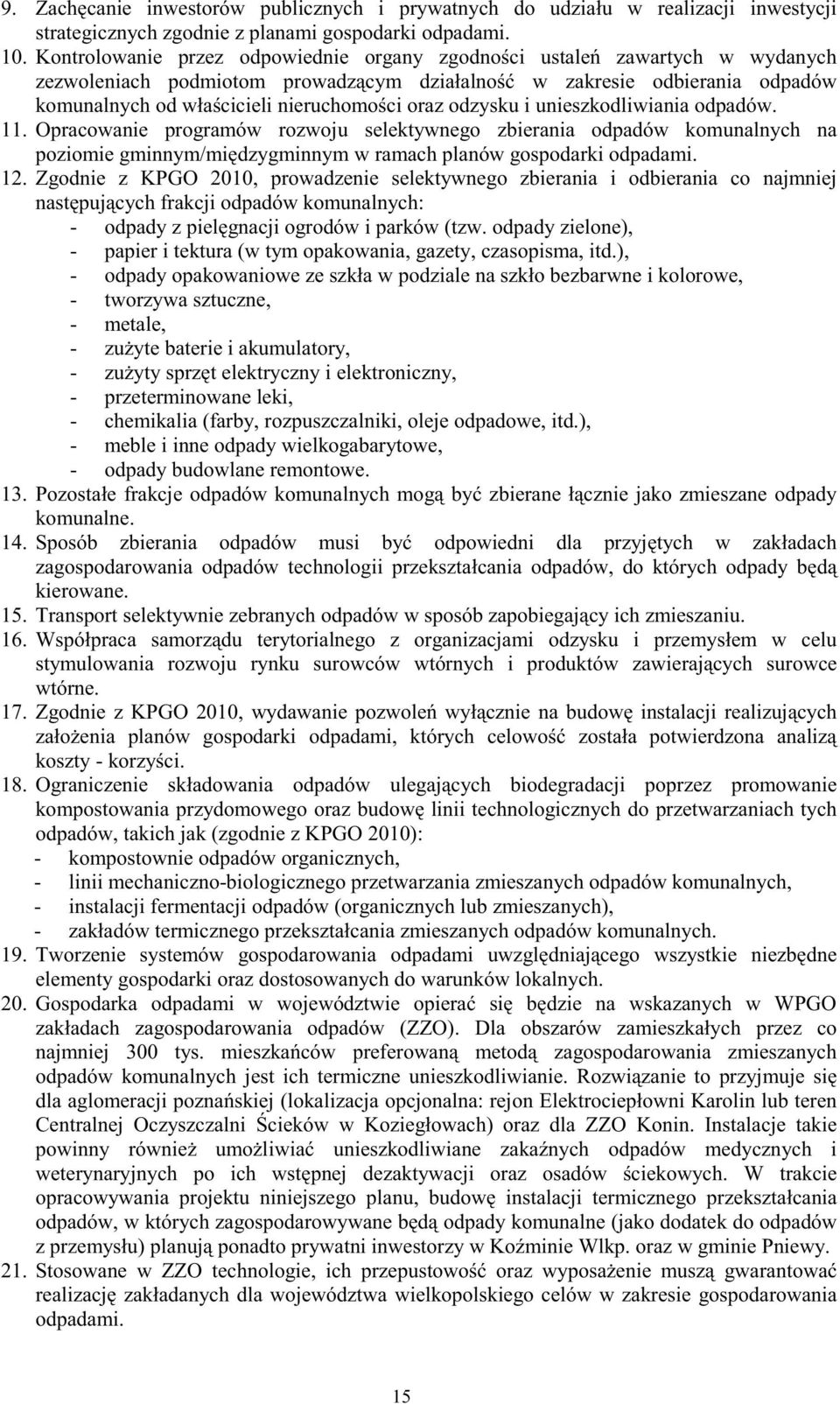 odzysku i unieszkodliwiania odpadów. 11. Opracowanie programów rozwoju selektywnego zbierania odpadów komunalnych na poziomie gminnym/mi dzygminnym w ramach planów gospodarki odpadami. 12.