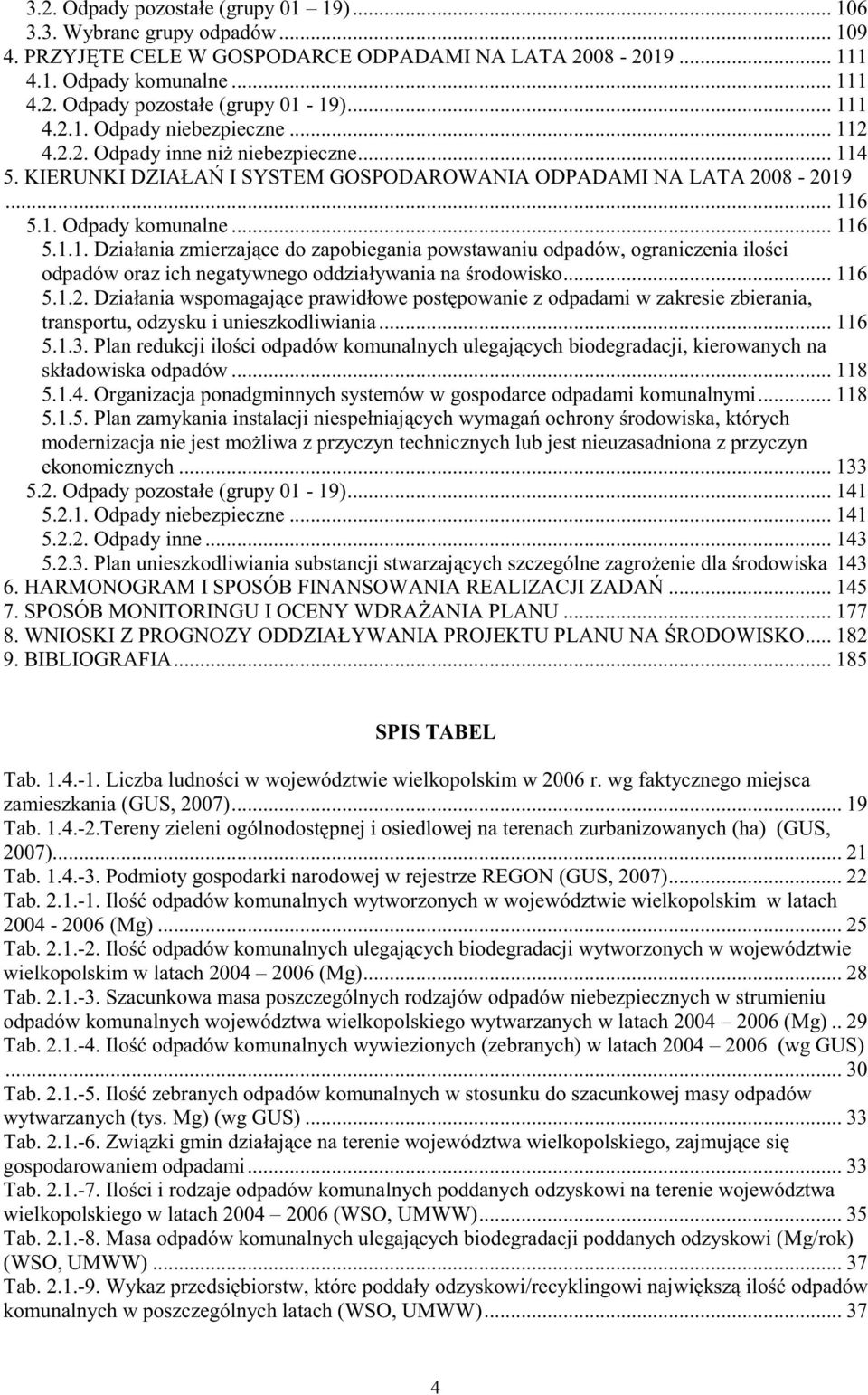 .. 116 5.1.2. Działania wspomagaj ce prawidłowe post powanie z odpadami w zakresie zbierania, transportu, odzysku i unieszkodliwiania... 116 5.1.3.