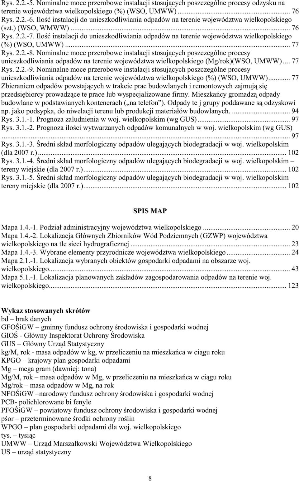 Ilo instalacji do unieszkodliwiania odpadów na terenie województwa wielkopolskiego (%) (WSO, UMWW)... 77 Rys. 2.2.-8.
