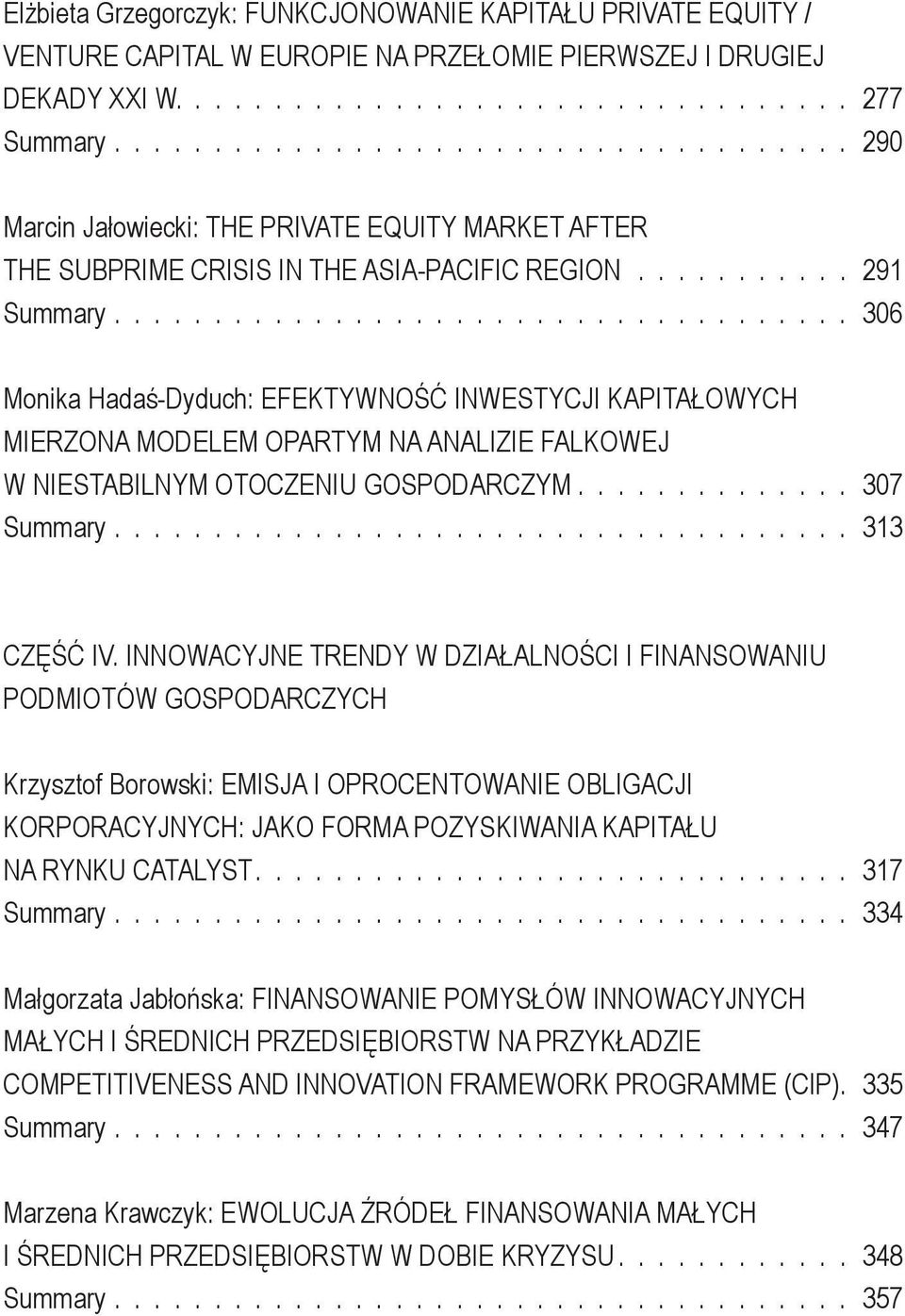MODELEM OPARTYM NA ANALIZIE FALKOWEJ W NIESTABILNYM OTOCZENIU GOSPODARCZYM 307 Summary 313 CZĘŚĆ IV.